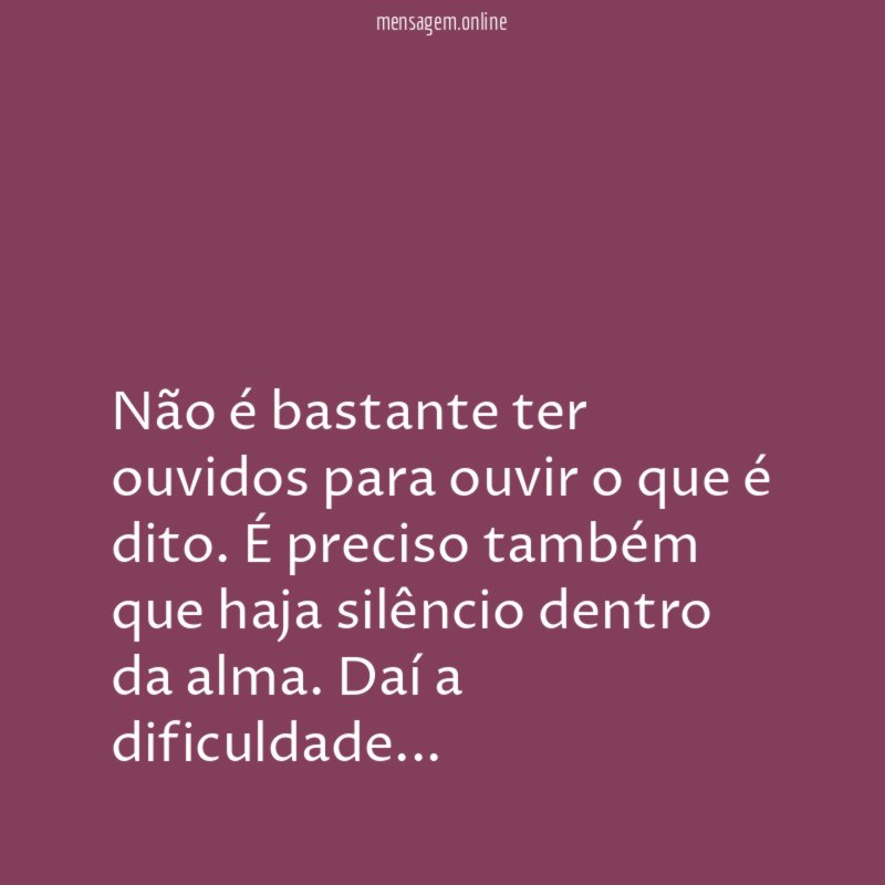 Não é bastante ter ouvidos para ouvir o que é dito