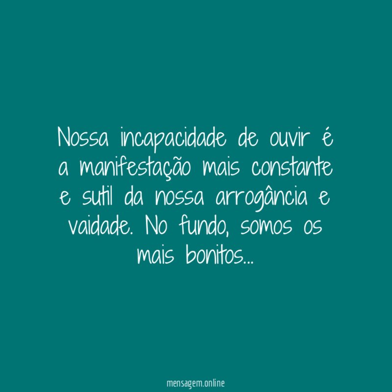 Nossa incapacidade de ouvir é a manifestação mais