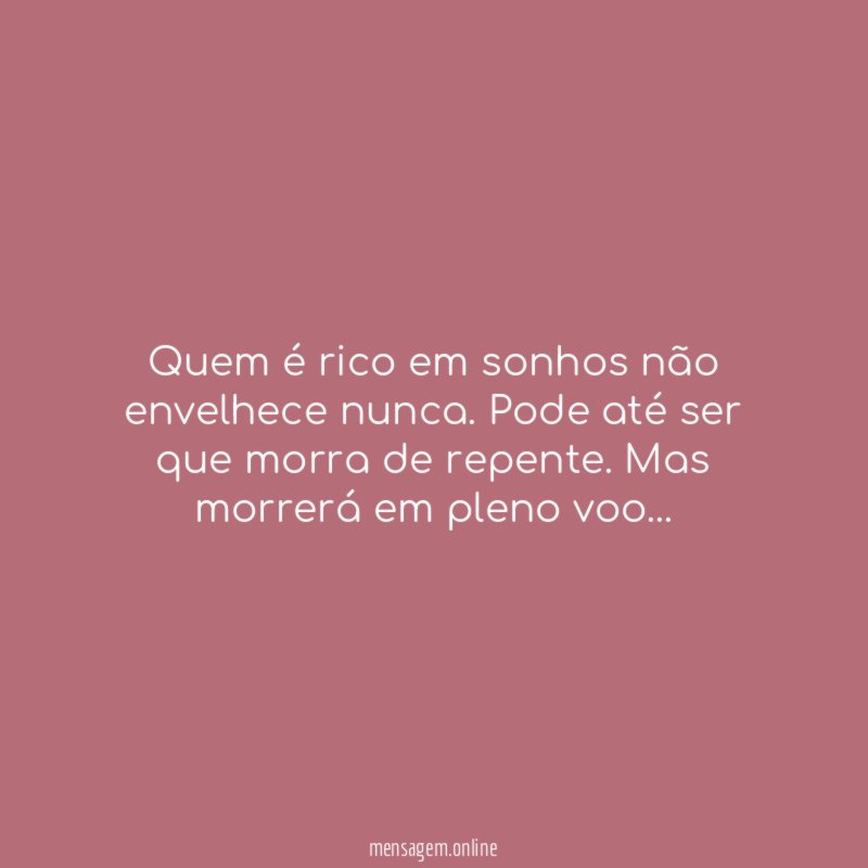 Quem é rico em sonhos não envelhece nunca