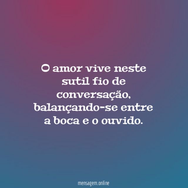 O amor vive neste sutil fio de conversação
