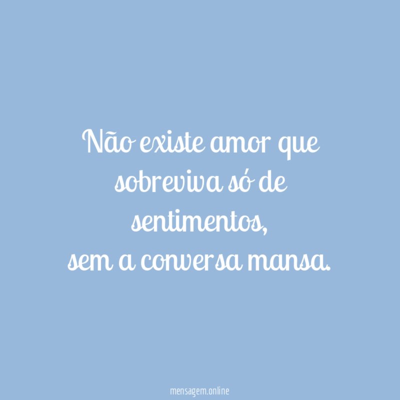 ❝ Não existe amor que sobreviva só de sentimentos