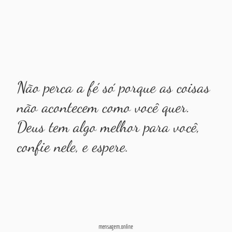 Não perca a fé só porque as coisas