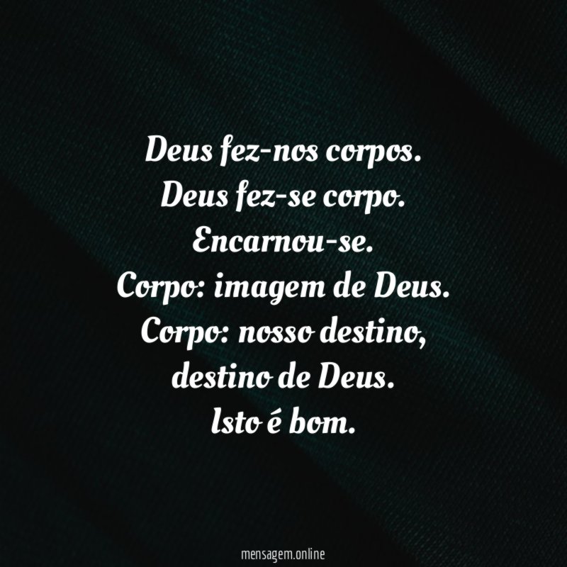 Deus fez-nos corpos