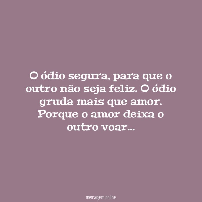 O ódio segura