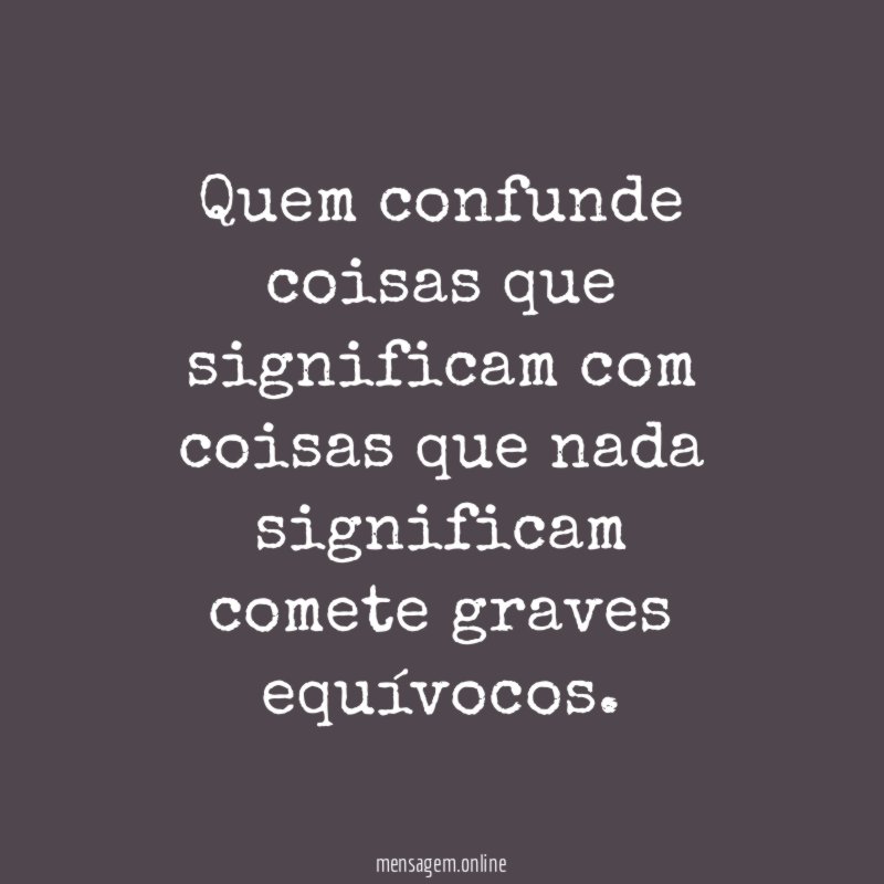Quem confunde coisas que significam com coisas que