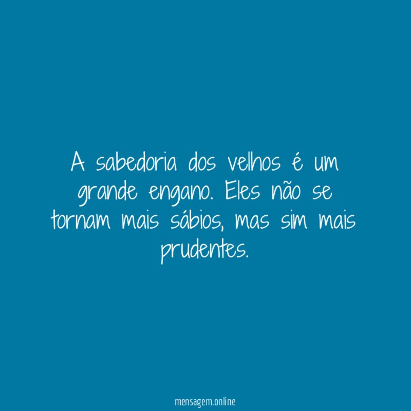 A sabedoria dos velhos é um grande engano