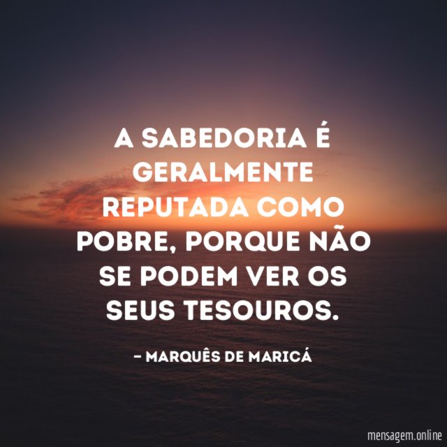 A sabedoria é geralmente reputada como pobre