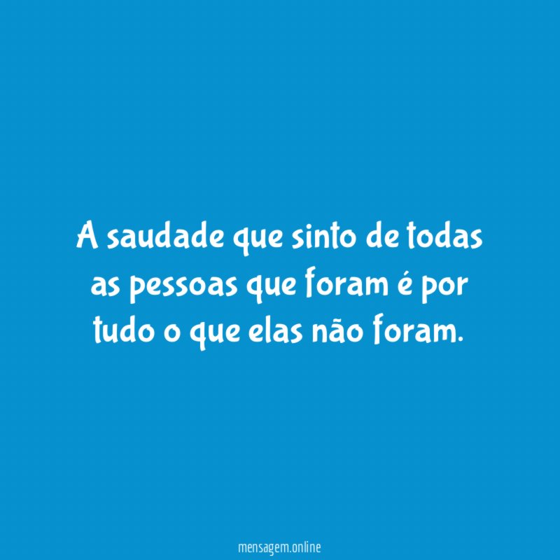 A saudade que sinto de todas as pessoas