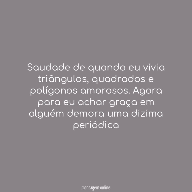 Saudade de quando eu vivia triângulos