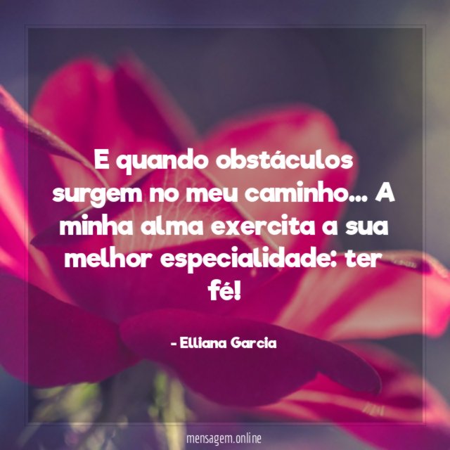 E quando obstáculos surgem no meu caminho