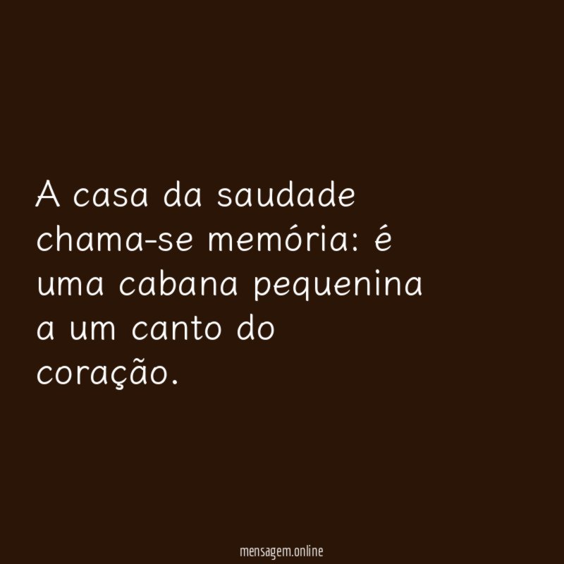 A casa da saudade chama-se memória