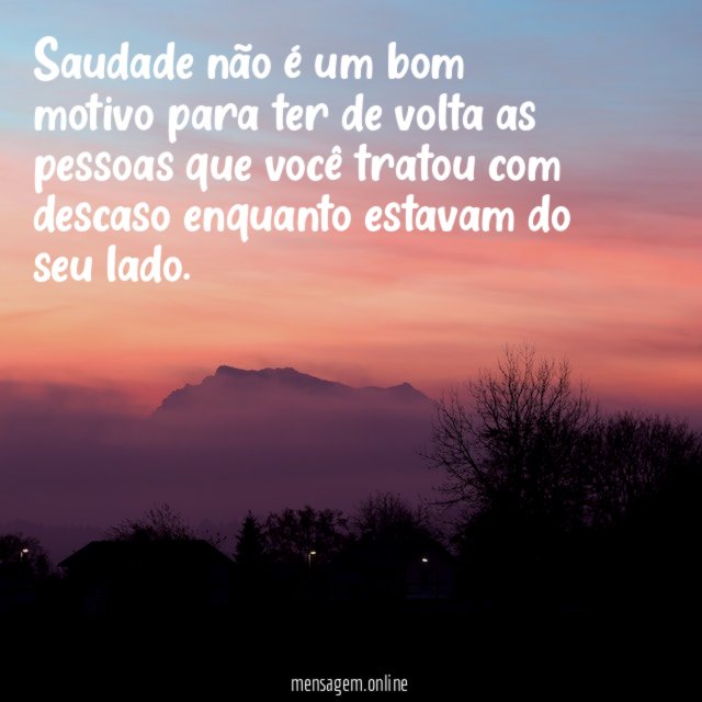 Saudade não é um bom motivo para ter
