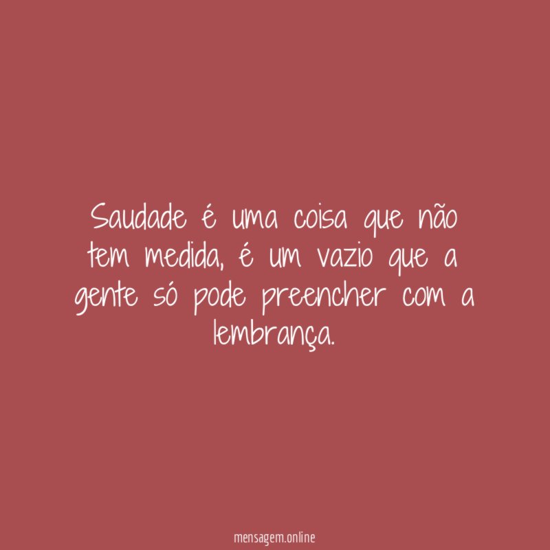 Saudade é uma coisa que não tem medida