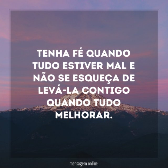 Tenha fé quando tudo estiver mal e não