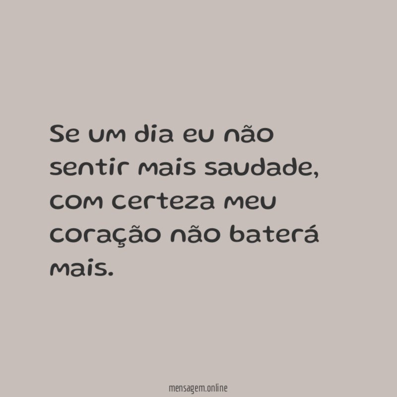 Se um dia eu não sentir mais saudade