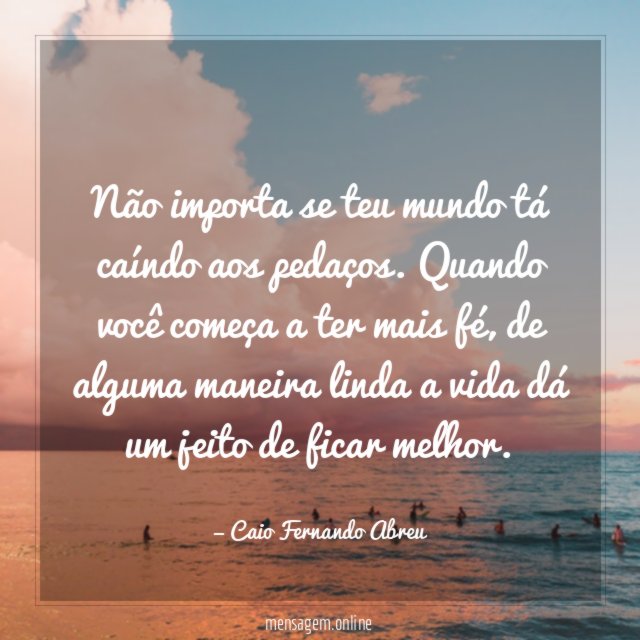 Não importa se teu mundo tá caíndo aos pedaços