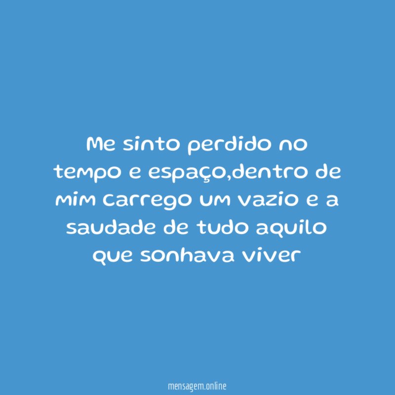 Me sinto perdido no tempo e espaço