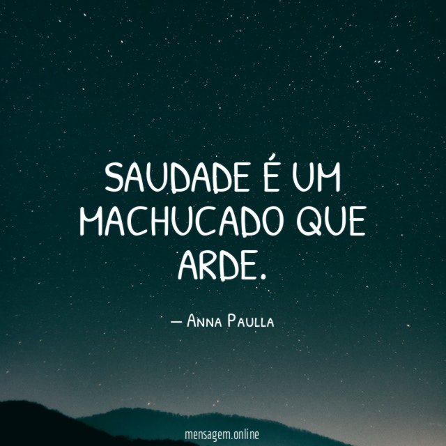 Saudade é um machucado que arde