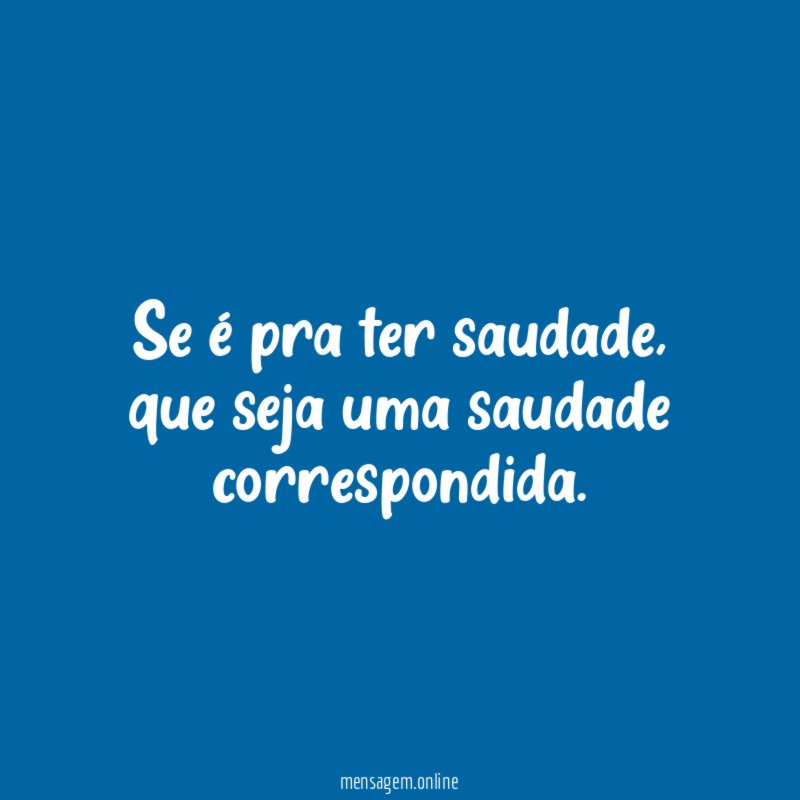 Se é pra ter saudade