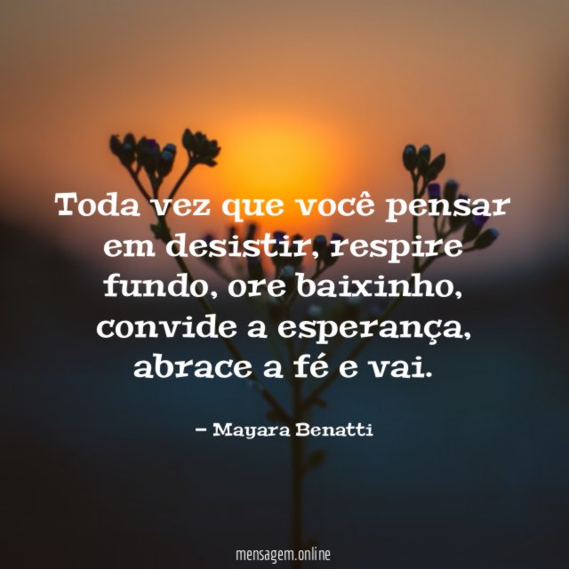 Toda vez que você pensar em desistir
