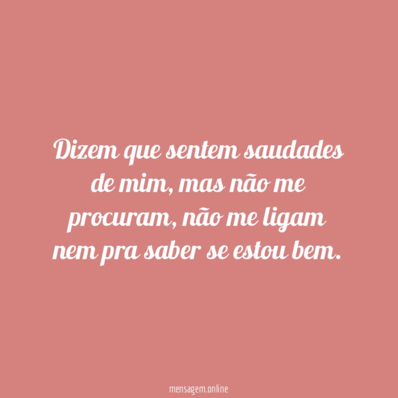Dizem que sentem saudades de mim