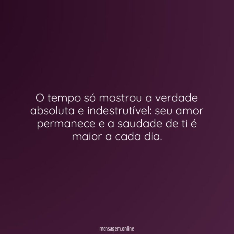 O tempo só mostrou a verdade absoluta e indestrutível