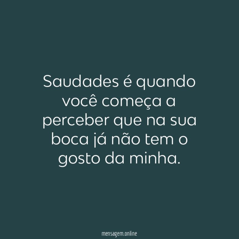 Saudades é quando você começa a perceber que