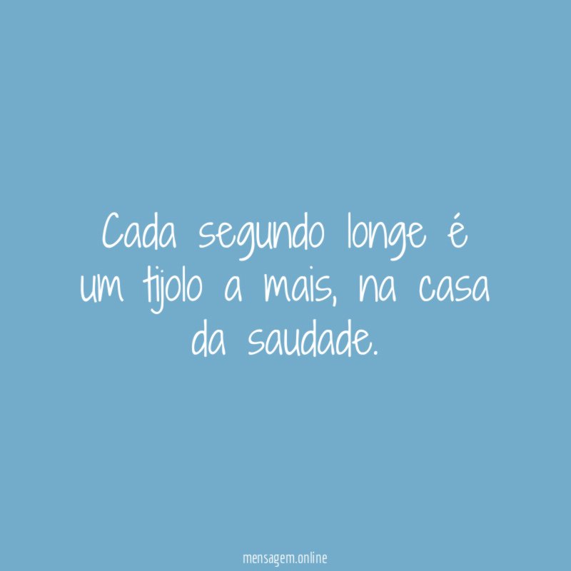 Cada segundo longe é um tijolo a mais