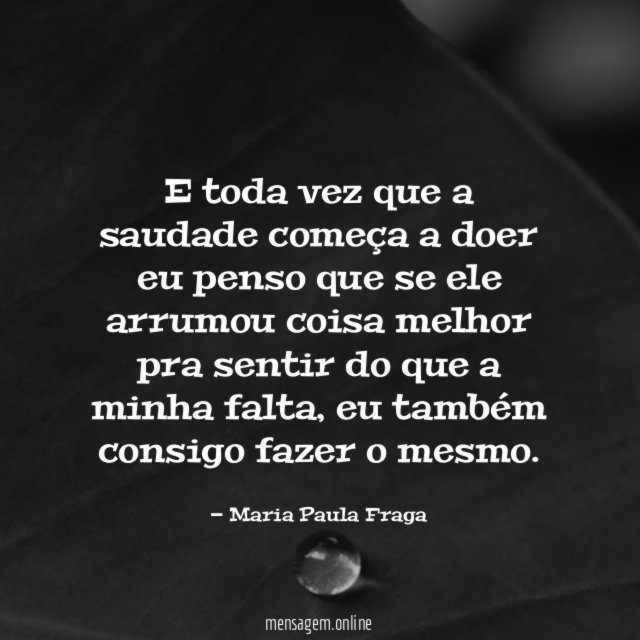 E toda vez que a saudade começa a
