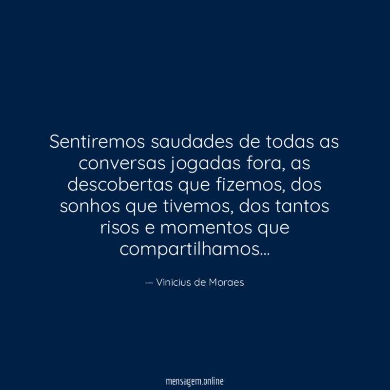 Sentiremos saudades de todas as conversas jogadas fora