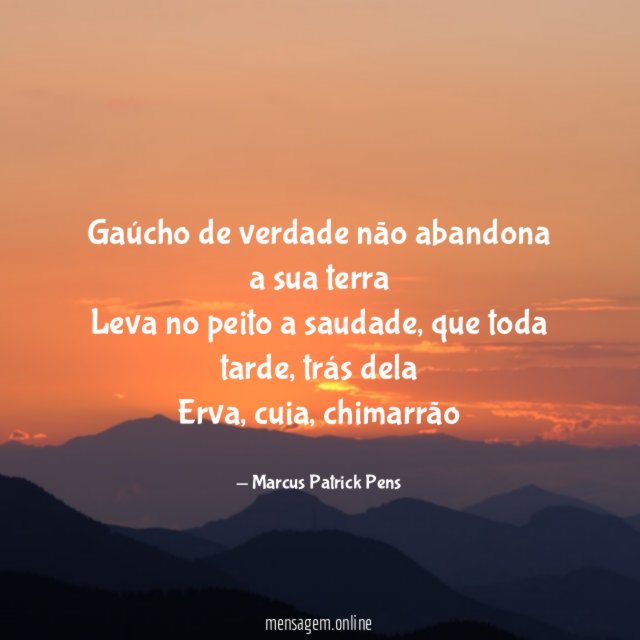 Gaúcho de verdade não abandona a sua terra Leva