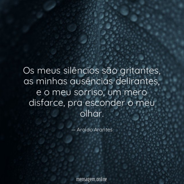 Os meus silêncios são gritantes