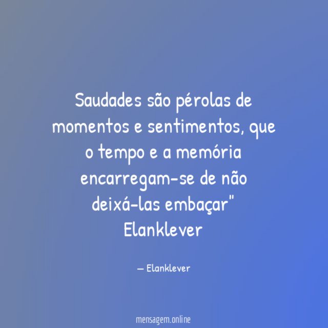 Saudades são pérolas de momentos e sentimentos