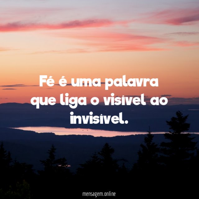 Fé é uma palavra que liga o visível ao invisível