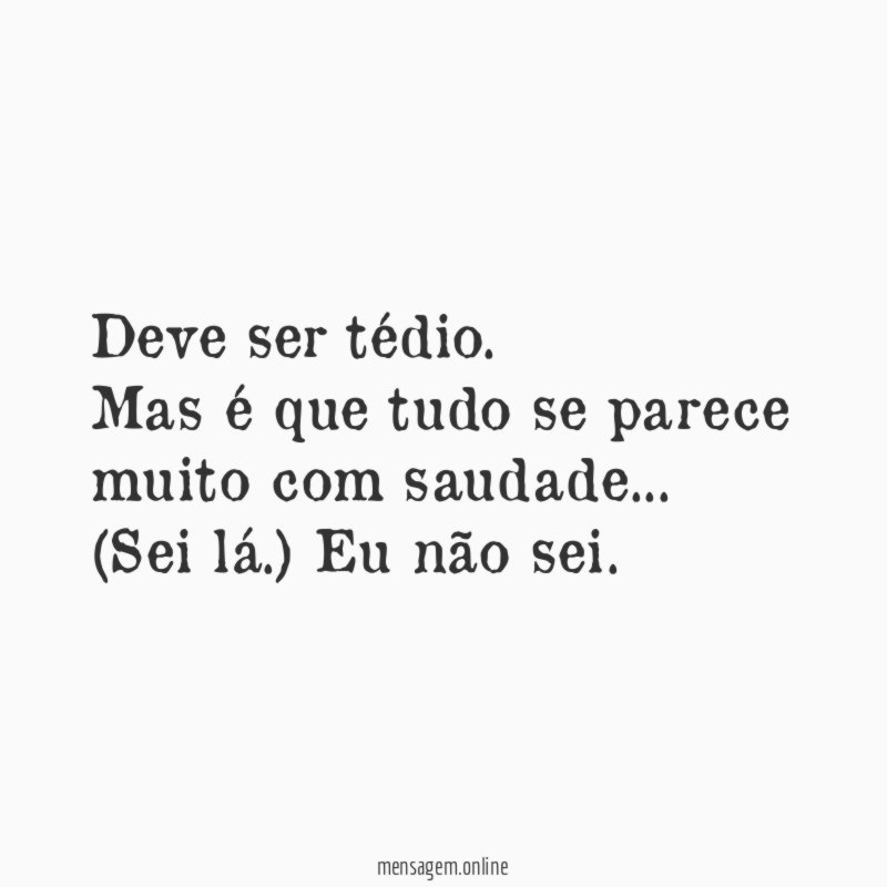 Deve ser tédio