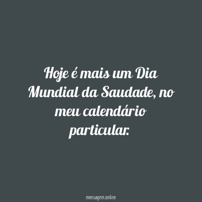 Hoje é mais um Dia Mundial da Saudade