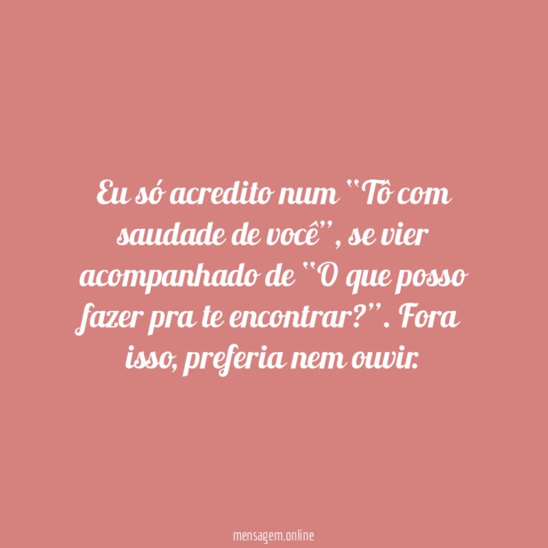 Eu só acredito num “Tô com saudade de você”