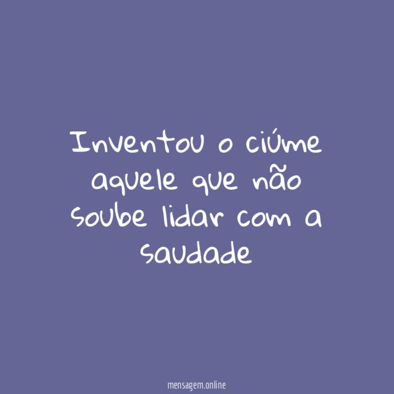 Inventou o ciúme aquele que não soube lidar