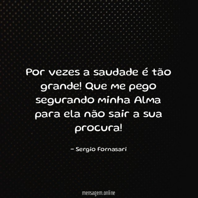 Por vezes a saudade é tão grande