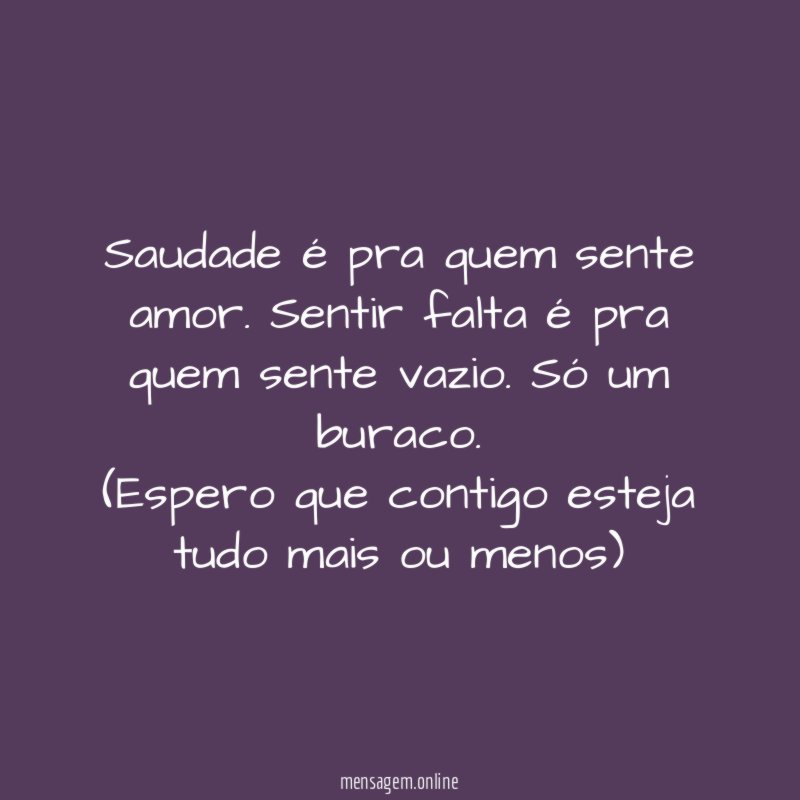 Saudade é pra quem sente amor