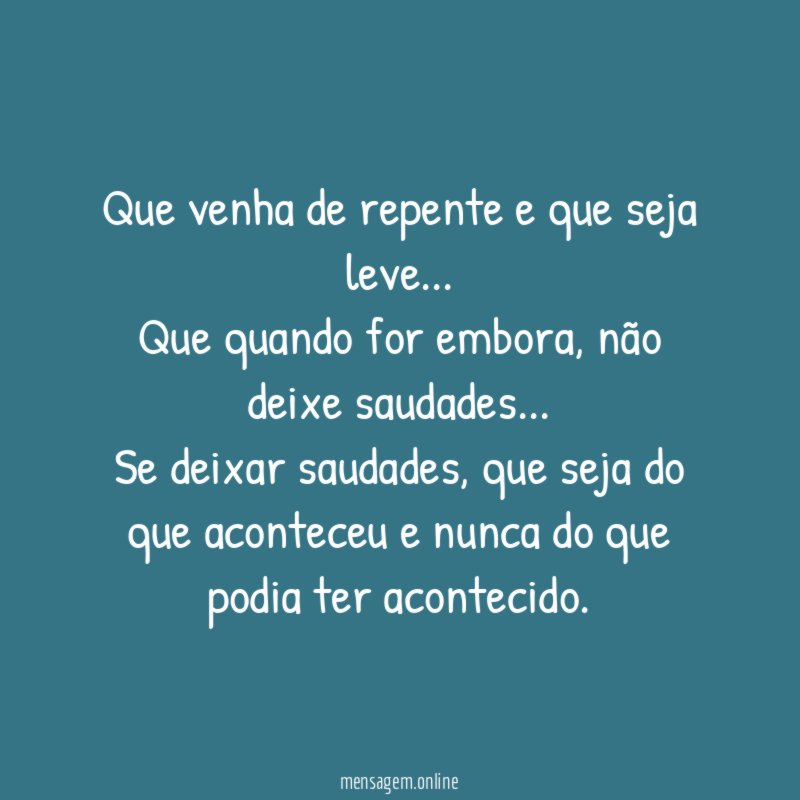 Que venha de repente e que seja leve
