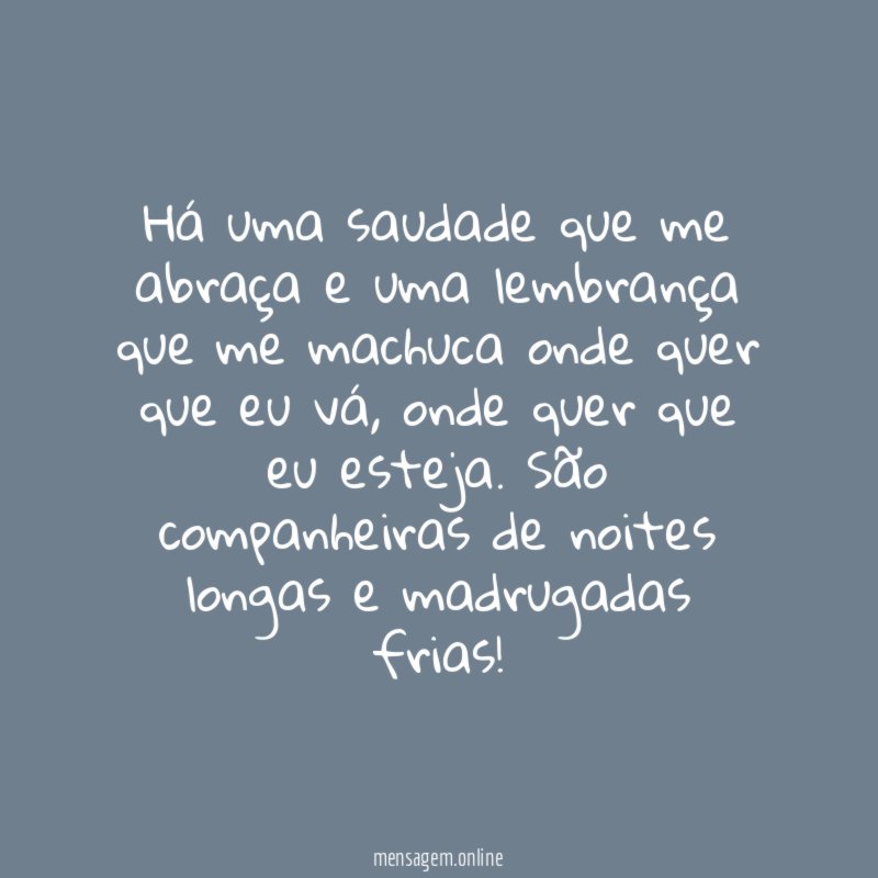 Há uma saudade que me abraça e uma