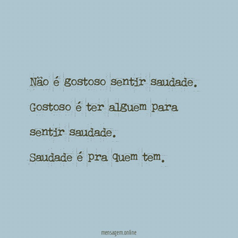 Não é gostoso sentir saudade