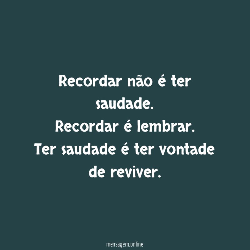 Recordar não é ter saudade