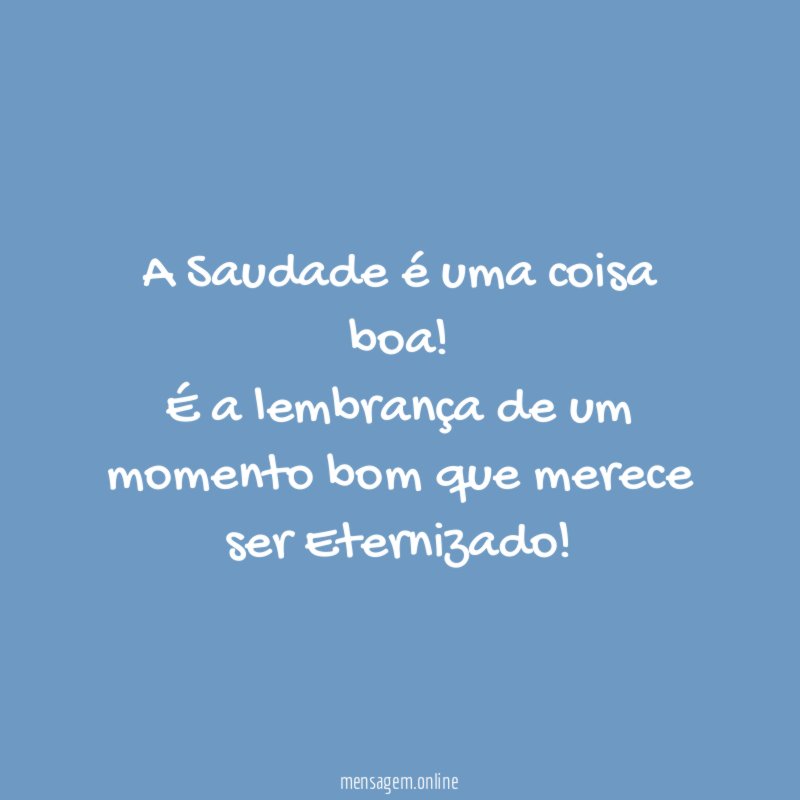 A Saudade é uma coisa boa
