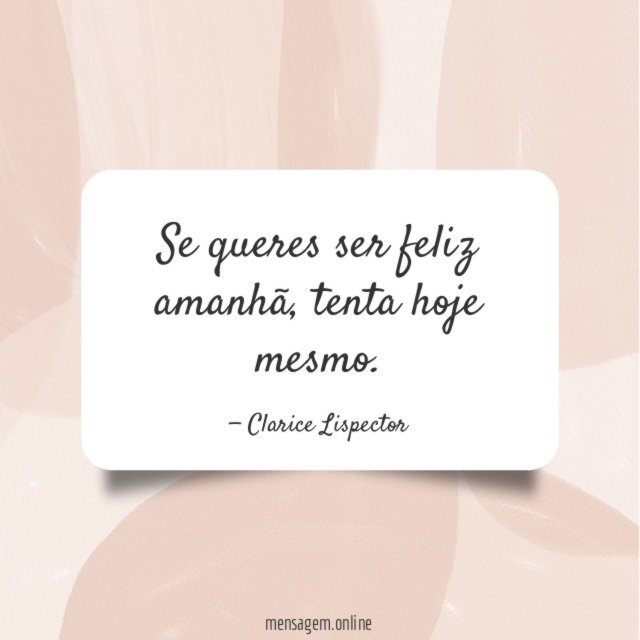 Se queres ser feliz amanhã