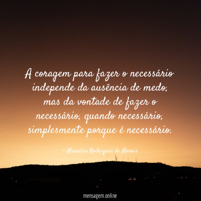A coragem para fazer o necessário independe da