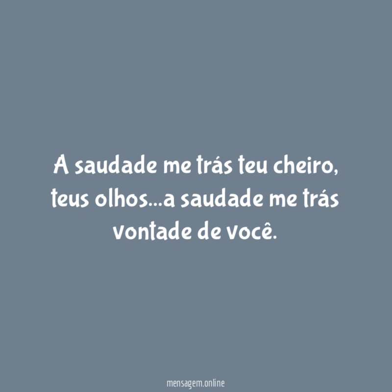 A saudade me trás teu cheiro