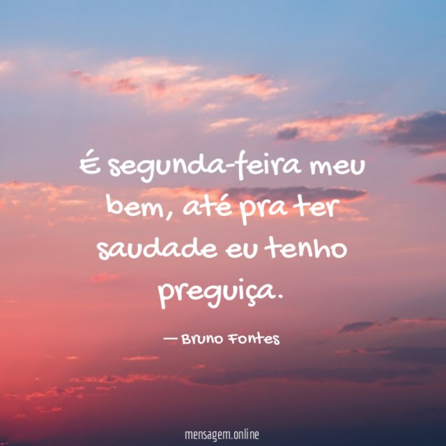 É segunda-feira meu bem