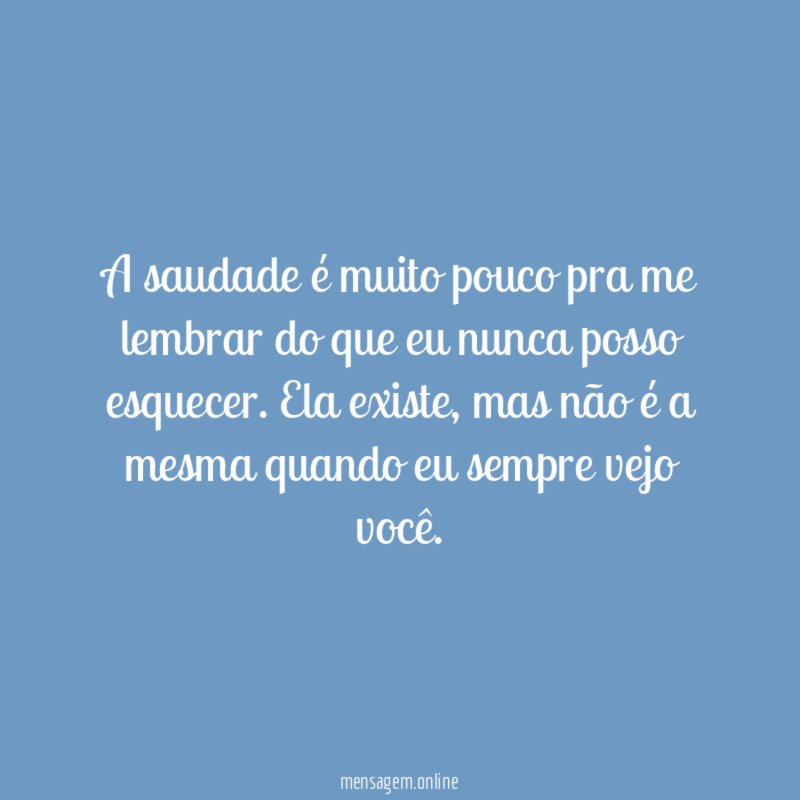 A saudade é muito pouco pra me lembrar